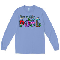 Colony Blue life is better İn the pool Long Sleeve Tee - CowhideDigitalArt