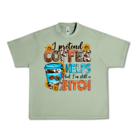 Oil Green i pretend coffee helps but i'm still a bitch Urban Heavy Tee - Zillion Design Studio