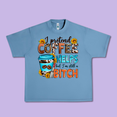 I Pretend Coffee Helps But I'm Still A Bitch Urban Heavy Tee Designed By Zillion Design Studio