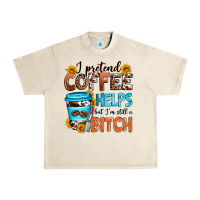 Sandshell i pretend coffee helps but i'm still a bitch Urban Heavy Tee - Zillion Design Studio