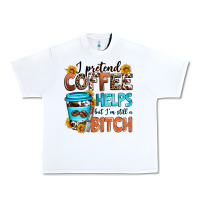White i pretend coffee helps but i'm still a bitch Urban Heavy Tee - Zillion Design Studio