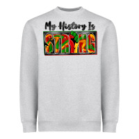 My History Is Strong Heavyweight Sweatshirt | Teevron