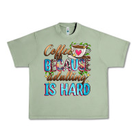 Oil Green coffee because adulting is hard Urban Heavy Tee - Zillion Design Studio