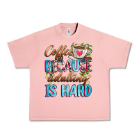 Coffee Because Adulting Is Hard Urban Heavy Tee | Teevron