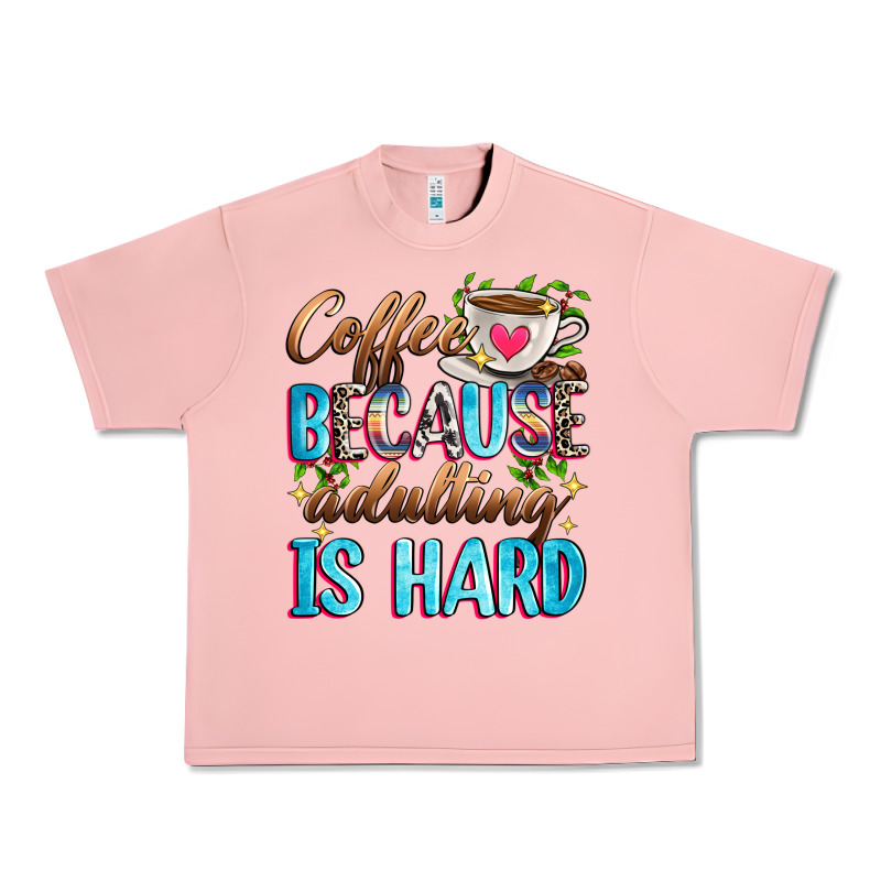 Coffee Because Adulting Is Hard Urban Heavy Tee by Zillion Design Studio | Teevron