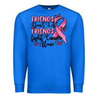 True Royal friends dont let friends fight cancer alone Premium Sweatshirt - MaliasSmallBusiness