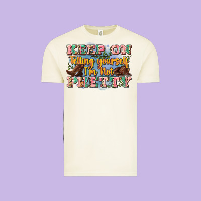 Keep On Telling Yourself I'm Not Pretty Vintage Tee Designed By Zillion Design Studio