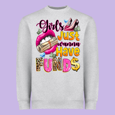 Heavyweight Sweatshirt girls just wanna have  funds