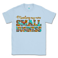 Dusty Blue minding my own small business Classic Tee - HRA Design Shop
