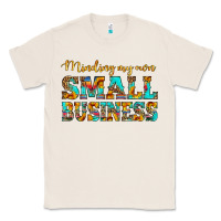 Natural minding my own small business Classic Tee - HRA Design Shop