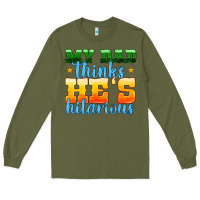 Army Green my dad thinks he is hilarious Long Sleeve Tee - HRA Design Shop