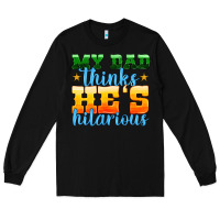 Black my dad thinks he is hilarious Long Sleeve Tee - HRA Design Shop