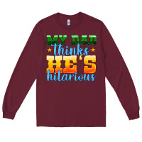 Burgundy my dad thinks he is hilarious Long Sleeve Tee - HRA Design Shop