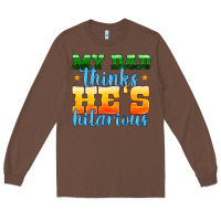 Chestnut my dad thinks he is hilarious Long Sleeve Tee - HRA Design Shop