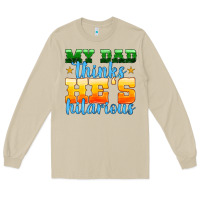 My Dad Thinks He Is Hilarious Long Sleeve Tee | Teevron