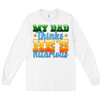 White my dad thinks he is hilarious Long Sleeve Tee - HRA Design Shop