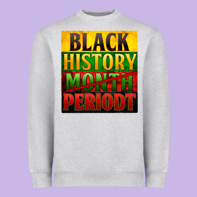Black History Month Periodt Heavyweight Sweatshirt Designed By Zillion Design Studio