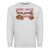 Dove Grey drink coffee read books be happy Premium Sweatshirt - MaliasSmallBusiness