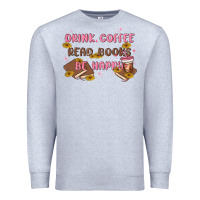 Heather Grey drink coffee read books be happy Premium Sweatshirt - MaliasSmallBusiness
