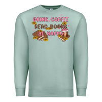 Seafoam drink coffee read books be happy Premium Sweatshirt - MaliasSmallBusiness