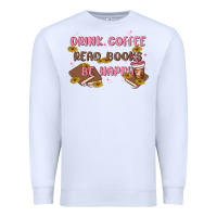 Drink Coffee Read Books Be Happy Premium Sweatshirt | Teevron