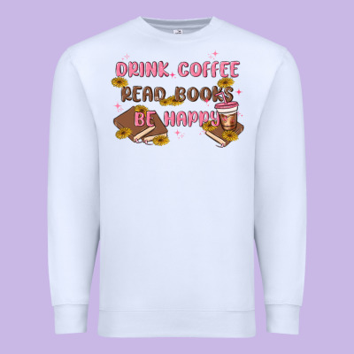 Drink Coffee Read Books Be Happy Premium Sweatshirt Designed By Maliassmallbusiness