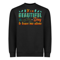 Black its a beautiful day to leave me alone Heavyweight Sweatshirt - texasbilliewilder