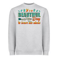 Heather Grey its a beautiful day to leave me alone Heavyweight Sweatshirt - texasbilliewilder