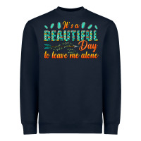 Navy its a beautiful day to leave me alone Heavyweight Sweatshirt - texasbilliewilder