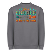 Its A Beautiful Day To Leave Me Alone Heavyweight Sweatshirt | Teevron