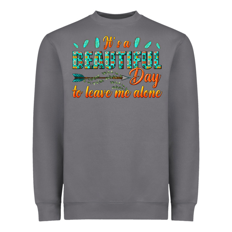Its A Beautiful Day To Leave Me Alone Heavyweight Sweatshirt by texasbilliewilder | Teevron