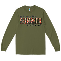 Army Green take me where summer never ends Long Sleeve Tee - CowhideDigitalArt