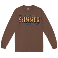 Chestnut take me where summer never ends Long Sleeve Tee - CowhideDigitalArt