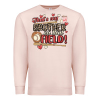 Pale Pink that's my brother on that field  baseball Premium Sweatshirt - MaliasSmallBusiness