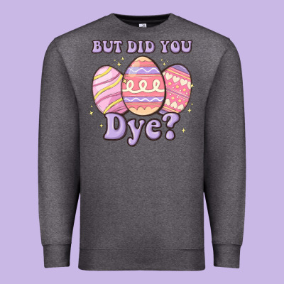 But Did You Dye Premium Sweatshirt Designed By Maliassmallbusiness