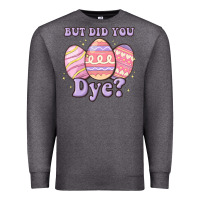 Charcoal Heather but did you dye Premium Sweatshirt - MaliasSmallBusiness