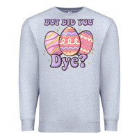 Heather Grey but did you dye Premium Sweatshirt - MaliasSmallBusiness