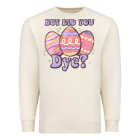 Sandshell but did you dye Premium Sweatshirt - MaliasSmallBusiness