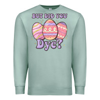 Seafoam but did you dye Premium Sweatshirt - MaliasSmallBusiness