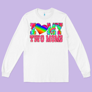 I Love My Two Moms Long Sleeve Tee Designed By Hra Design Shop