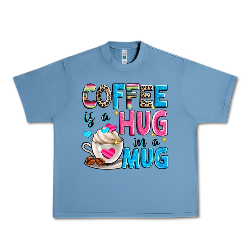 Coffee Is A Hug In A Urban Heavy Tee by Zillion Design Studio | Teevron