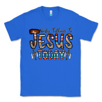 True Royal only talking jesus today Classic Tee - CowhideDigitalArt