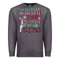 Charcoal Heather don't flatter yourself i was looking at your veins Premium Sweatshirt - MaliasSmallBusiness