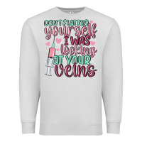 Dove Grey don't flatter yourself i was looking at your veins Premium Sweatshirt - MaliasSmallBusiness