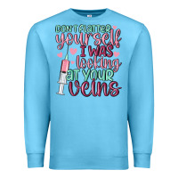 Ocean Blue don't flatter yourself i was looking at your veins Premium Sweatshirt - MaliasSmallBusiness