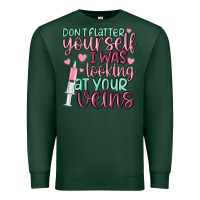 Sports Green don't flatter yourself i was looking at your veins Premium Sweatshirt - MaliasSmallBusiness