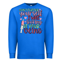True Royal don't flatter yourself i was looking at your veins Premium Sweatshirt - MaliasSmallBusiness