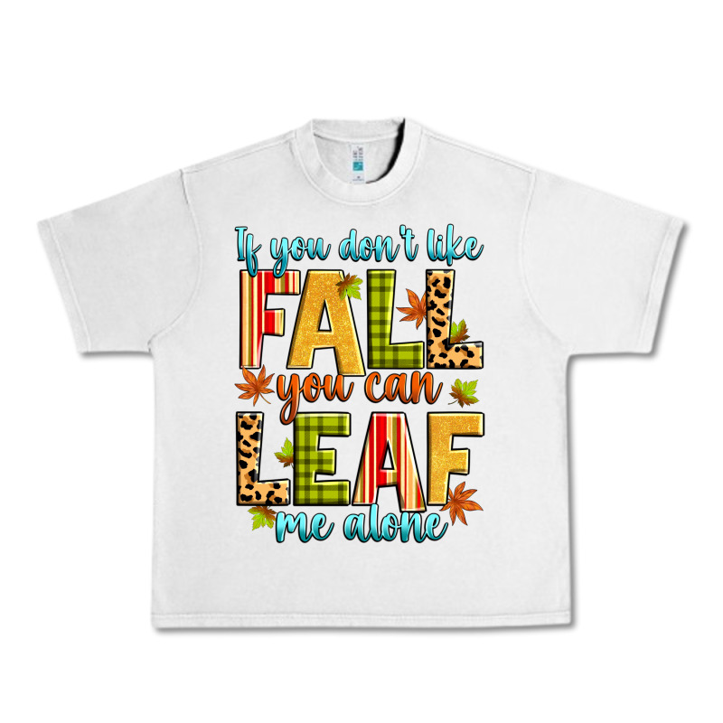 If You Don't Like Fall You Can Leaf Me Alone Urban Heavy Tee by Zillion Design Studio | Teevron