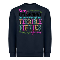 Navy sorry im cranky im going through my terrible fifties right now Heavyweight Sweatshirt - texasbilliewilder