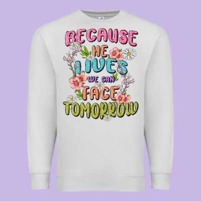 Because He Lives Face Tomorrow Premium Sweatshirt Designed By Maliassmallbusiness